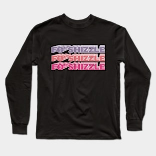 Fo Shizzle, Funny Sarcastic Gangster Hip Hop Rap Vintage Long Sleeve T-Shirt